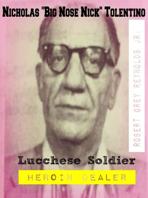 cover image of Nicholas "Big Nose Nick Tolentino" Lucchese Soldier Heroin Dealer
